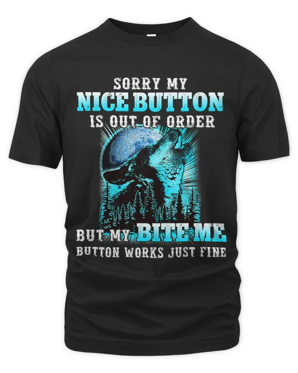 Sorry My Nice Button Is Out Of Order But My Bite Me Button 553
