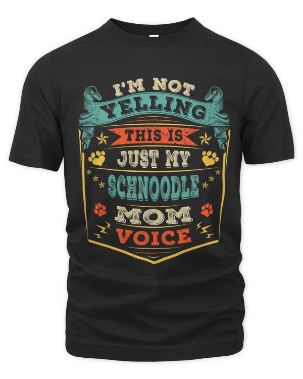 Im Not Yelling This Is Just My Schnoodle Mom Voice Gift