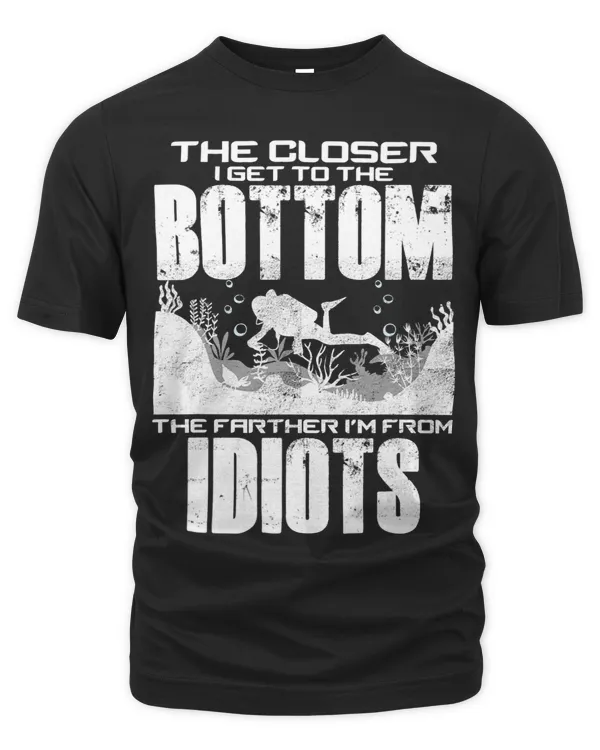 The Closer I Get To The Bottom The Farther Im From Idiots