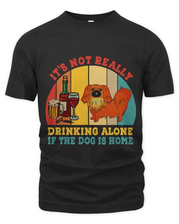 Vintage Not Really Drinking Alone If Dog Is Home Pekingese