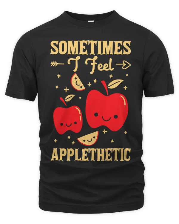 Sometimes I Feel Applethetic Fruit Cute Apple Eater Picker