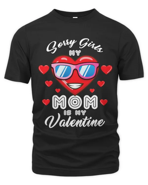 Sorry Girls My Mom Is My Valentine