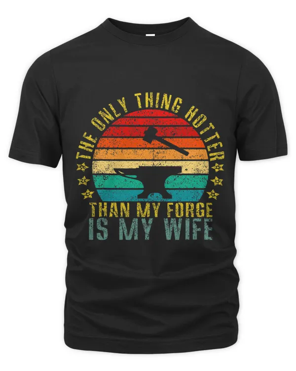 The Only Thing Hotter Than My Forge Is My Wife Funny Retro