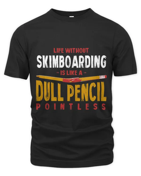 Life Without Skimboarding Is Like a Dull Pencil Funny