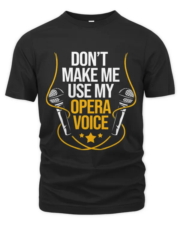 Theater Singer Karaoke Lover Dont Make Me Use My Opera Voice