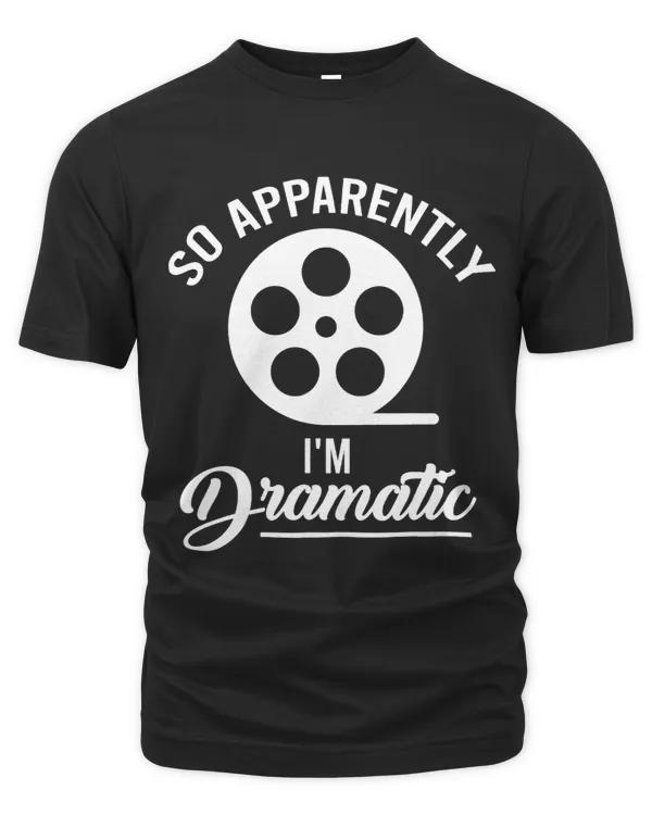 So Apparently Im Dramatic Actor Actress Theatre Lover 9