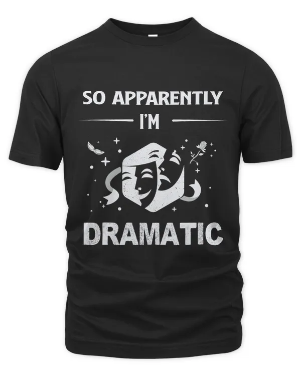 So Apparently Im Dramatic Drama Actor Actress Theater Funny