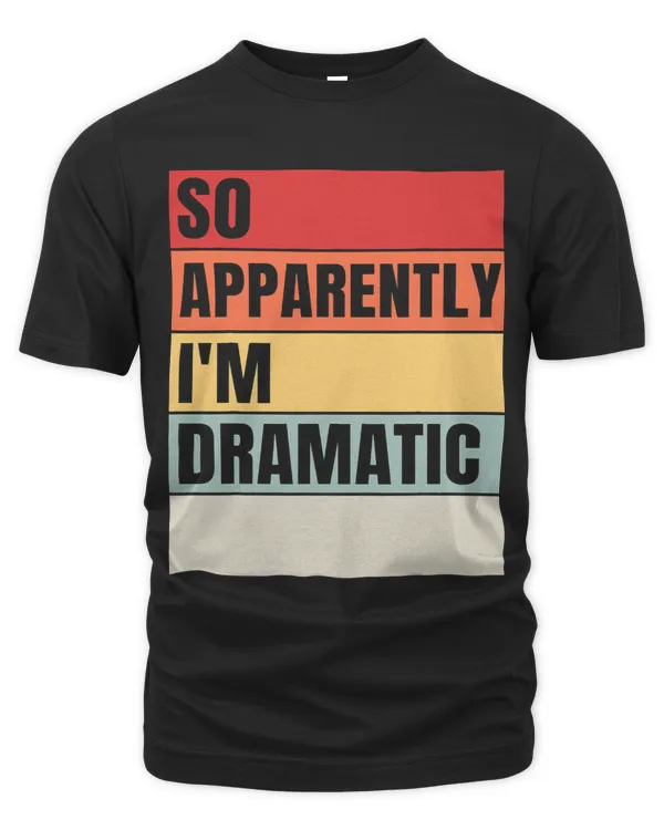So Apparently Im Dramatic Vintage Funny Saying for women