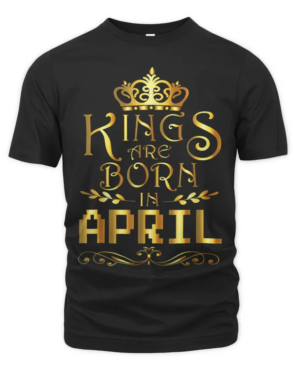 Kings Are Born In April Happy Birthday To Me Papa Daddy Son