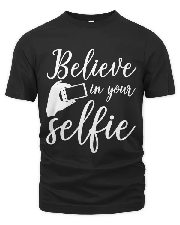 Selfie Funny Gift Believe In Your Selfie