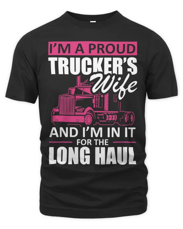 Im A Proud Truckers Wife And I am In It For The Long Haul
