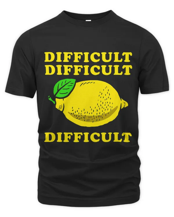 Difficult Difficult Lemon Difficult Funny Quote