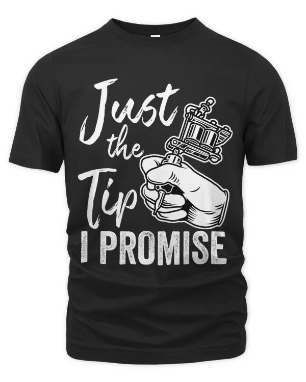 Tattoo Shirt Artist Gun Inking Just The Tip I Promise