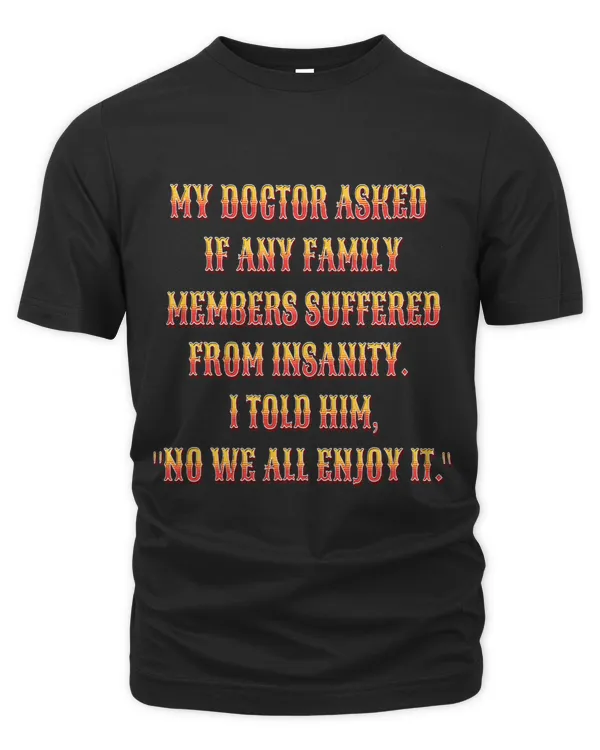 Sarcastic Funny Humor Design My Doctor Asked If Any Family
