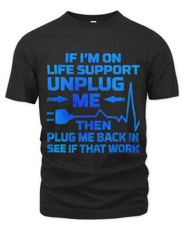 Im On Life Support Unplug Me Electrical Engineering Electro 4