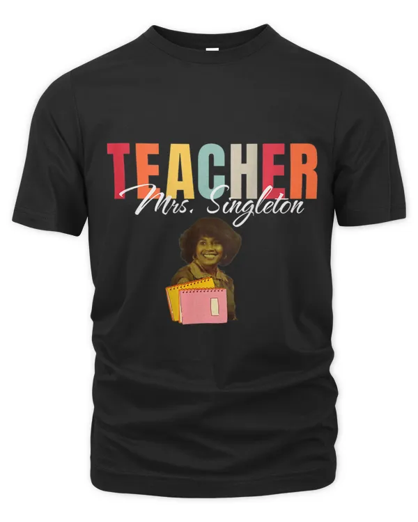 Teacher Mrs. Singleton Loving Mom and Mentor On Back