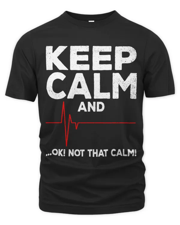 Keep Calm and Ok Not That Calm Funny EMT EMS ECG Paramedic