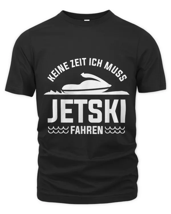 Keine Zeit Ich Muss Jetski Driving Jet Ski Driver Water Bob