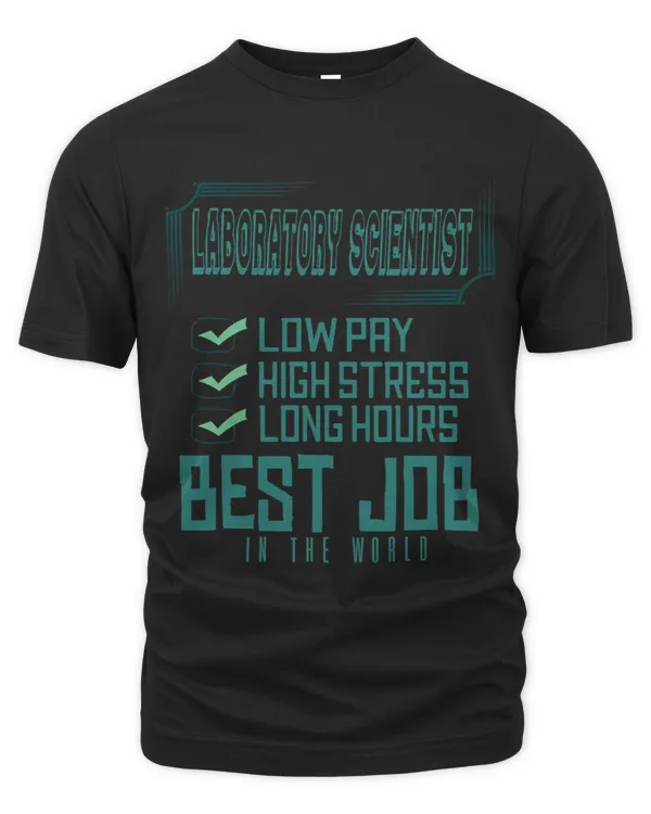 Laboratory scientist Low pay high stress long hours. Prof
