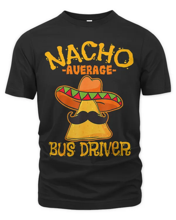 Cute Nacho Average Bus Driver Transport Busman Cinco De Mayo