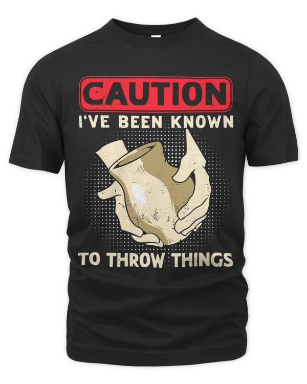 Caution Ive Been Known To Throw Things Ceramicist Clay Pot 1