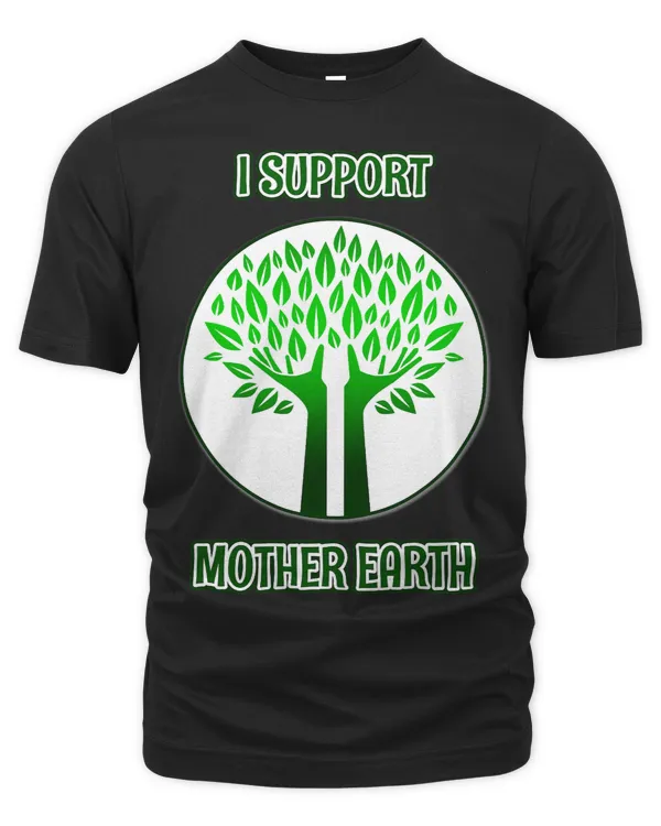 I Support Mother Earth Earth Day Environmental Eco