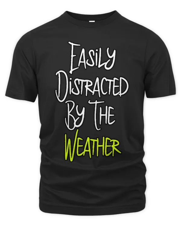 Easily Distracted By The Weather Fun Meteorologist Forecast
