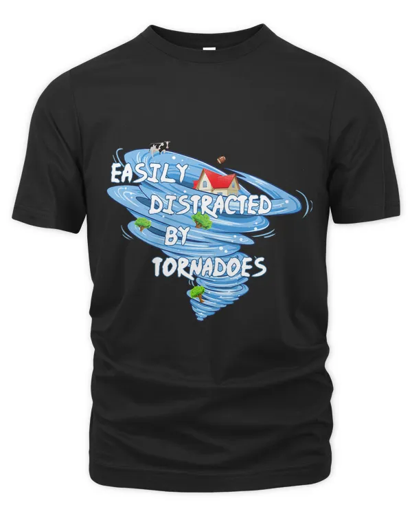 Easily Distracted By Tornadoes Meteorologist Storm Chaser