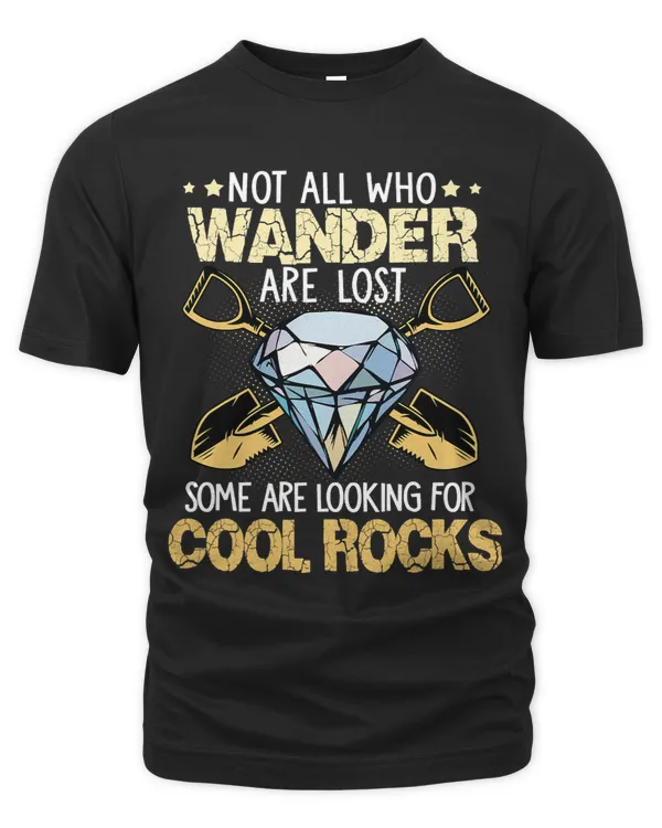 Not All Who Wander Are Lost Some Are Looking For Cool Rocks 5