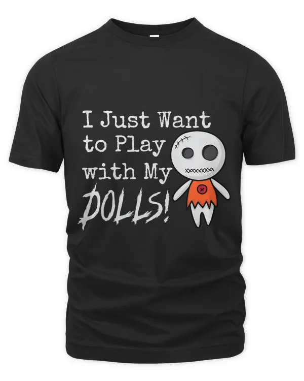 I Just Want to Play with My Dolls Halloween Voodoo Doll
