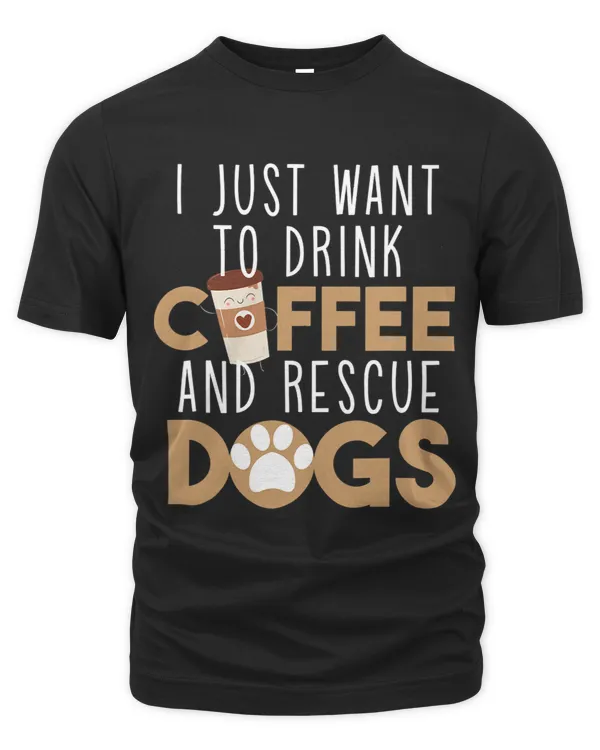 I Just Wants To Drink Coffee And Rescues Dogs