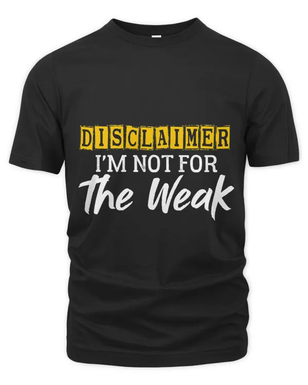 Disclaimer Im Not For The Weak Funny Saying