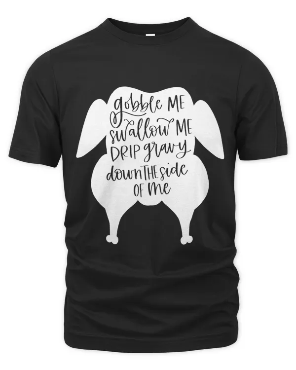 Gobble Me Swallow Me Funny Thanksgiving Women Men Kids