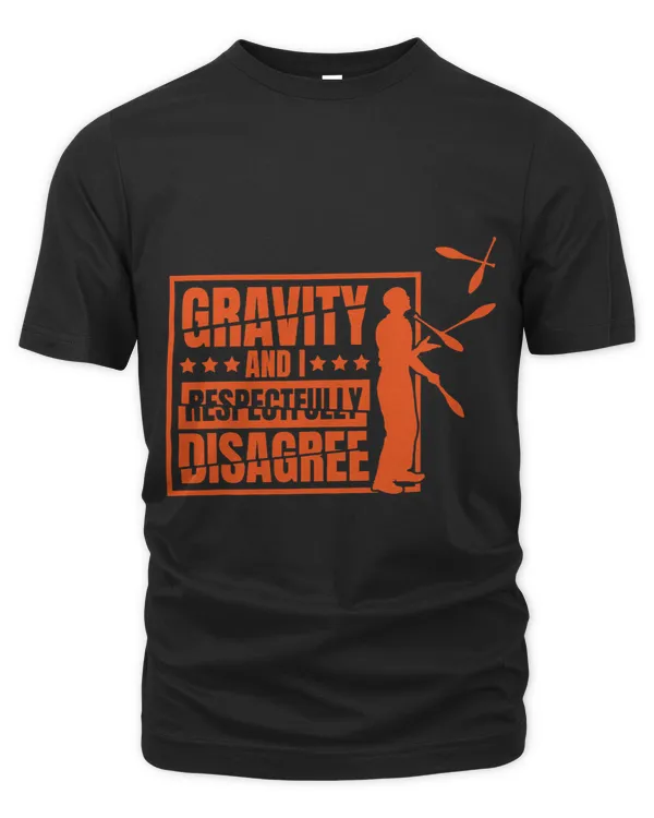 Gravity And I Respectfully Disagree Circus Juggling Lover