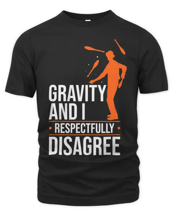 Gravity And I Respectfully Disagree Juggle Juggling Juggler