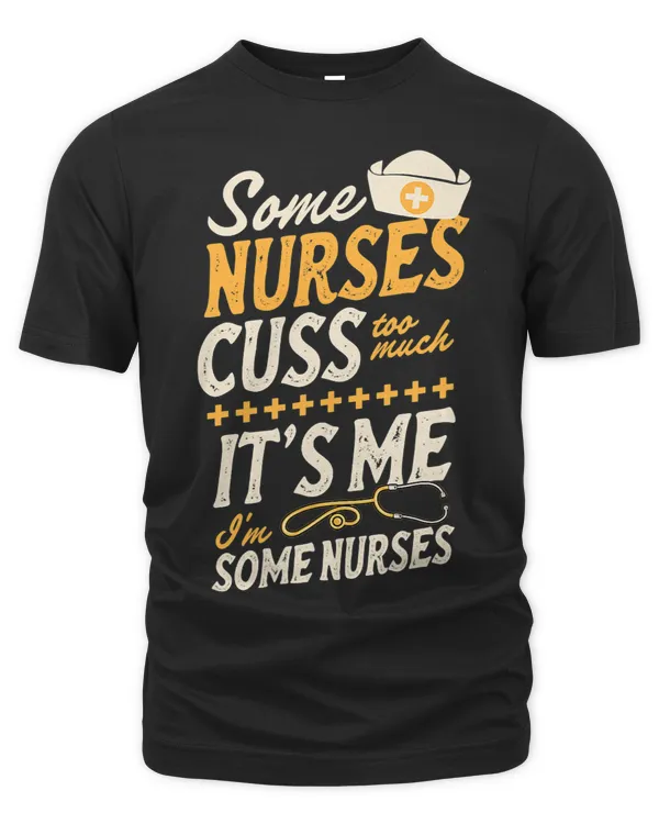 Some Nurses Cuss Too Much Its Me Im Some Nurses
