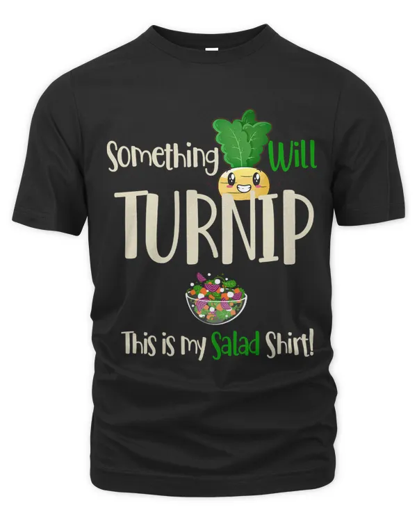 Something Will Turnip My Salad Tee Funny Creative Pun Gift