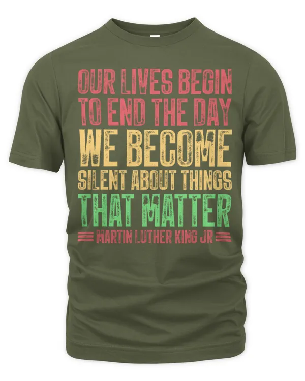 Our Lives Begin To End The Day We Become Silent MLK Day BLM Long Sleeve T-Shirt - Unisex Premium T-Shirt Unisex Premium T-Shirt