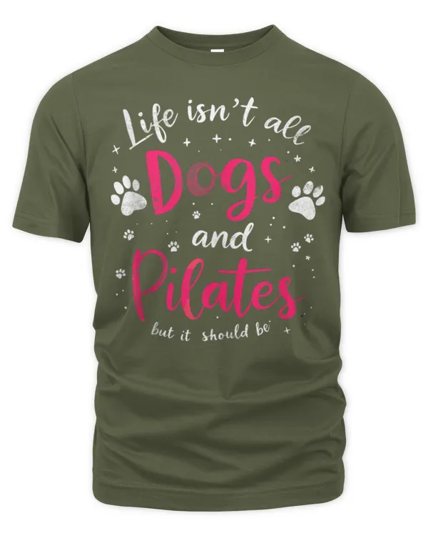 Life Isn't All Dogs & Pilates But It Should Be Yoga & Dog Tee - Unisex Premium T-Shirt Unisex Premium T-Shirt