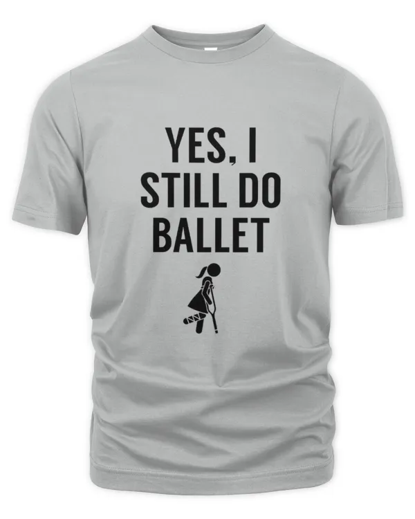 Yes,i still do ballet - Unisex Premium T-Shirt Unisex Premium T-Shirt