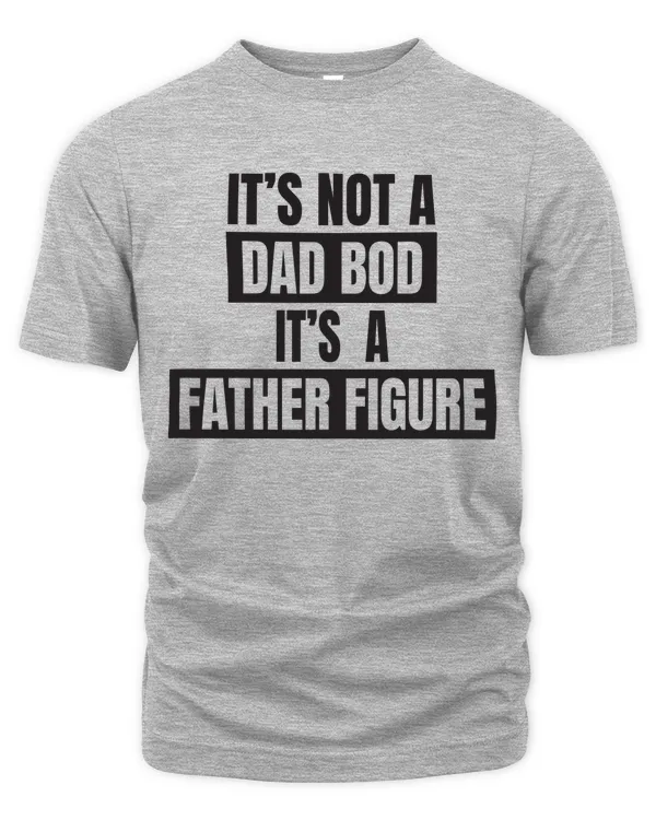 Dad Bod, Father Figure Tshirt Gift, Make Your Own T-shirt, Hoodie For Daddy, Hoodie For Men