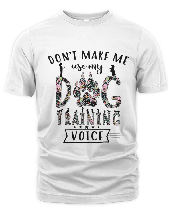 Don't Make Me Use My Dog Training Voice