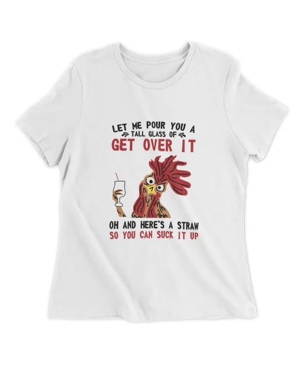 Let Me Pour You A Tall Glass Of Get Over It