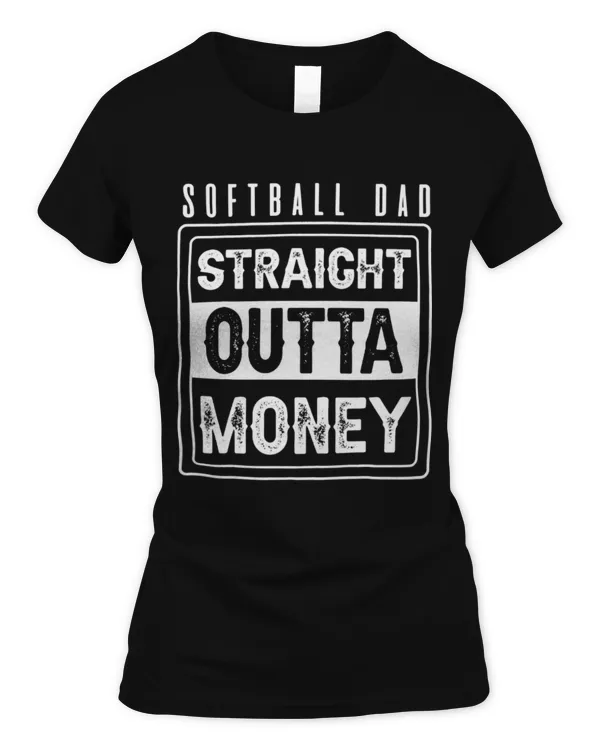 Cute Softball Dad Straight Outta Money - Women's Soft Style Fitted T-Shirt Women's Soft Style Fitted T-Shirt