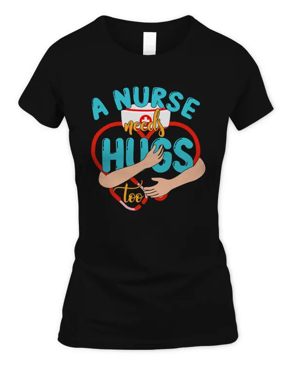 A Nurse Needs Hugs Too Nurse Nursing Gifts