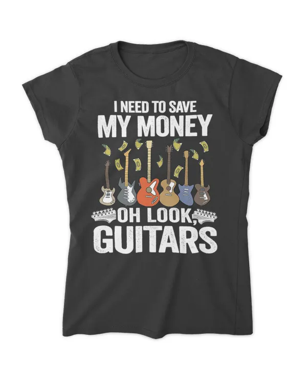 I Need To Save My Money Oh Look, Guitars Lovers Joke Guitar T-Shirt - Women's Soft Style Fitted T-Shirt Women's Soft Style Fitted T-Shirt