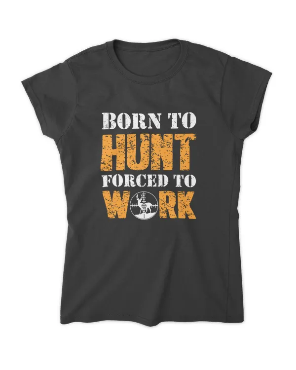 Hunting Born To Hunt Forced To Work