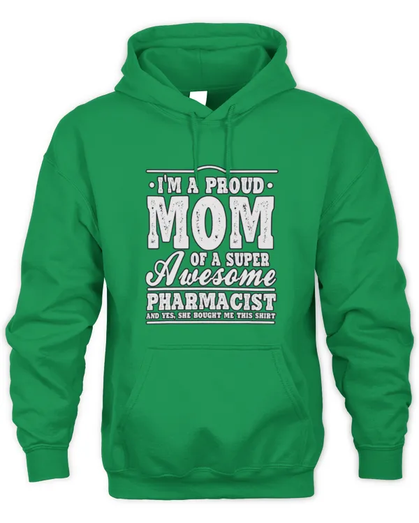 Cute Pharmacist Im A Proud Mom Of A Super Awesome Pharmacist Pharmacy RPh - Unisex Hoodie Unisex Hoodie
