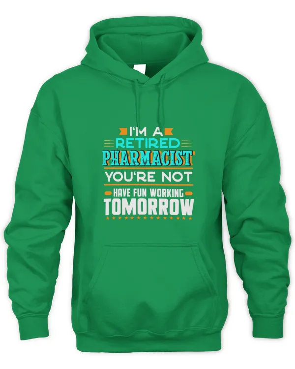 Cute Pharmacist Im a Retired Pharmacist Youre Not Funny Pharmacy Humor - Unisex Hoodie Unisex Hoodie