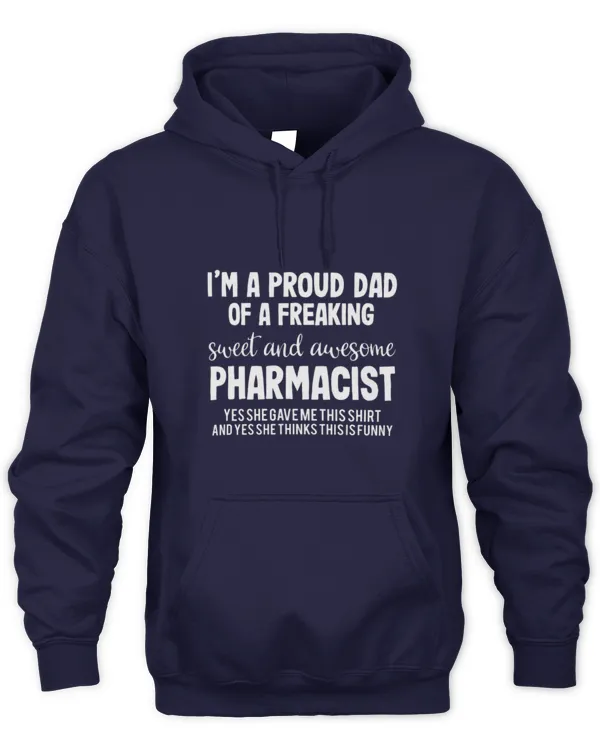 Cute Pharmacist Im A Proud Dad Of A Freaking Sweet And Awesome Pharmacist - Unisex Hoodie Unisex Hoodie